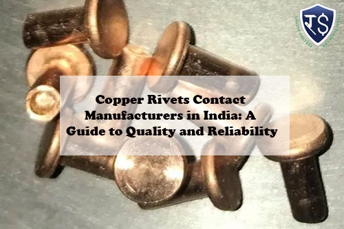 Copper Rivets Contact Manufacturers in India: A Guide to Quality and Reliability