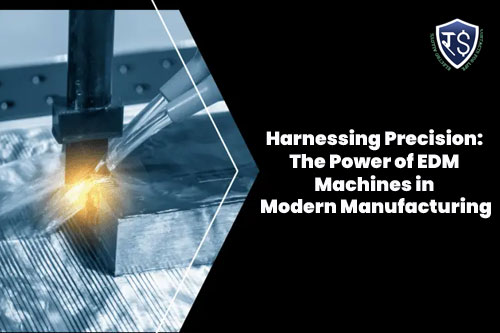 Harnessing Precision: The Power of EDM Machines in Modern Manufacturing