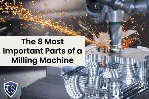 The 8 Most Important Parts of a Milling Machine