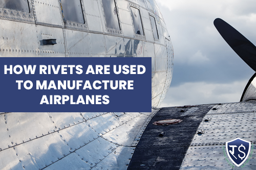 How Rivets Are Used to Manufacture Airplanes