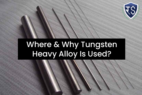 Where & Why Tungsten Heavy Alloy Is Used?